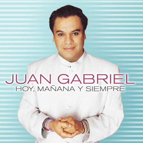 Juan Gabriel - Hoy, Manana Y Siempre
