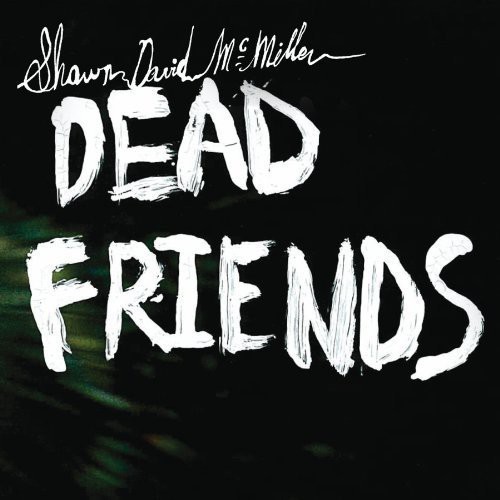 Shawn David McMillen - Dead Friends [Limited Edition] *