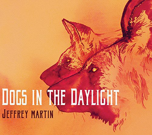 Jeffrey Martin - Dogs In The Daylight