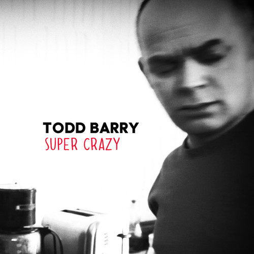 TODD BARRY - Super Crazy