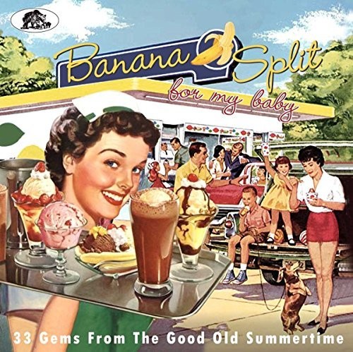 Banana Split For My Baby: 33 Rockin' Tracks From the Good Old