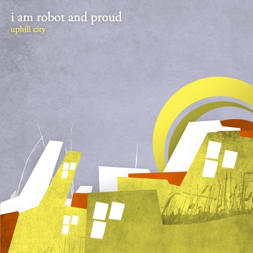I Am Robot & Proud - Uphill City