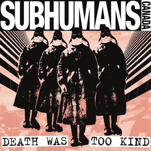 Subhumans (Canada) - Death Was Too Kind