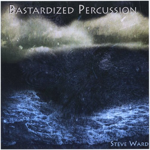 Steve Ward - Ward, Steve : Bastardized Percussion