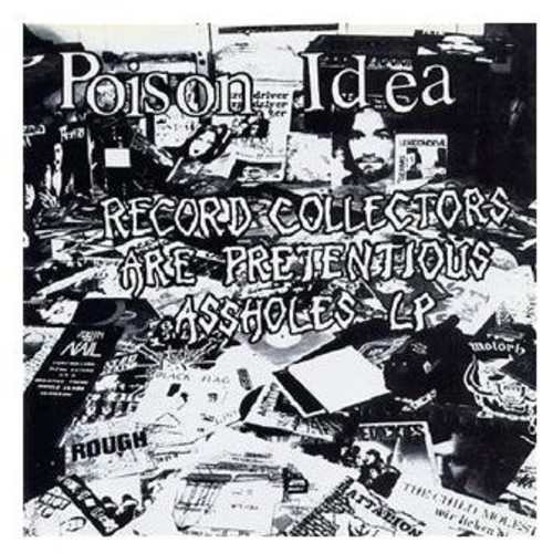 Poison Idea - Record Collectors Are Pretentious Assholes