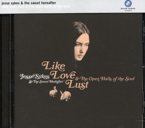 Jesse Sykes & The Sweet Hereafter - Like, Love, Lust and The Open Halls Of The Soul