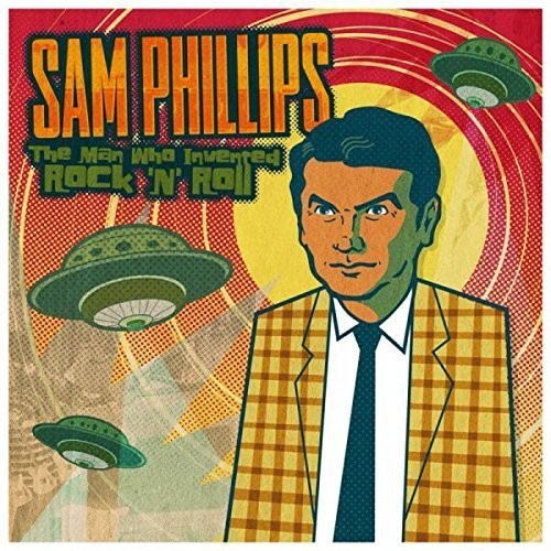 Sam Phillips: The Man Who Invented Rock 'N' Roll