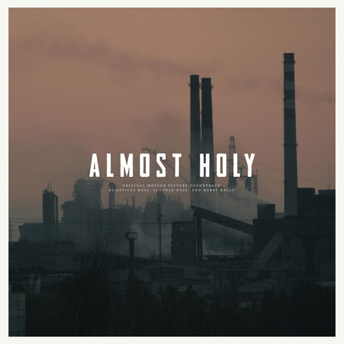 Ross, Atticus / Ross, Leopold / Krlic, Bobby - Almost Holy (Original Soundtrack)