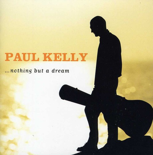 Paul Kelly - Nothing But a Dream