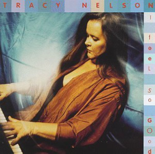 Tracy Nelson - I Feel So Good