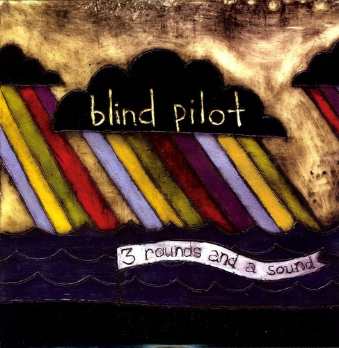 Blind Pilot - 3 Rounds & A Sound