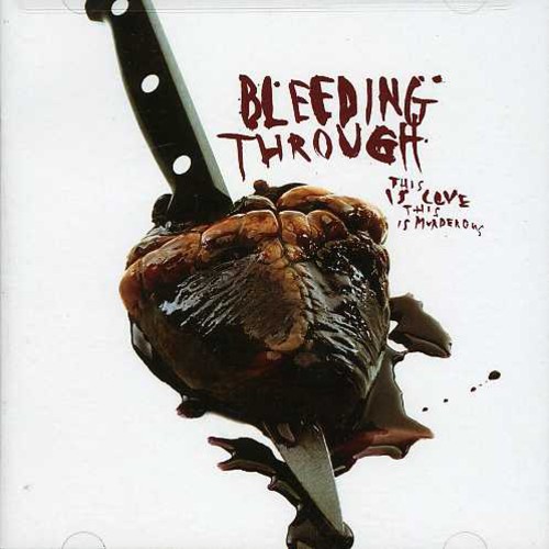 Bleeding Through - This Is Love-This Is Murderous
