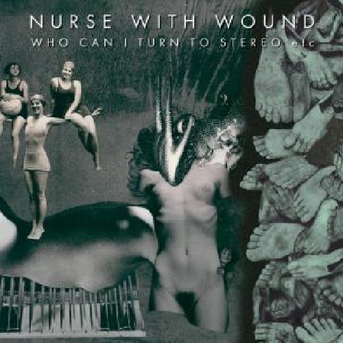 Nurse With Wound - Who Can I Turn to Stereo