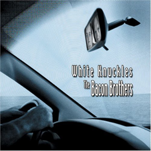 Bacon Brothers - White Knuckles [Import]