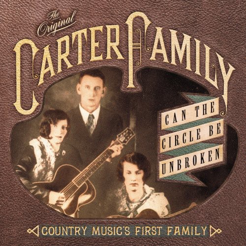 The Carter Family - Can The Circle Be Broken?: Country Musics First Family