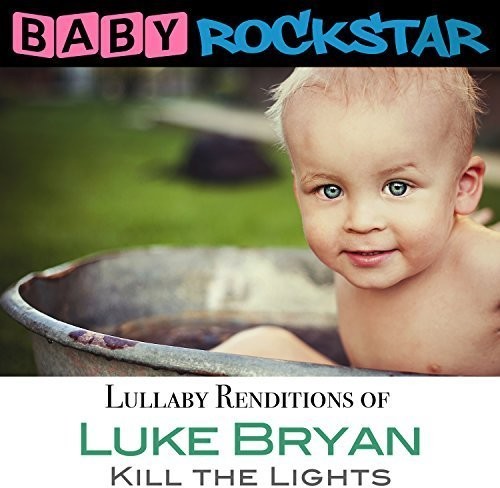 Baby Rockstar - Luke Bryan Kill the Lights: Lullaby Renditions