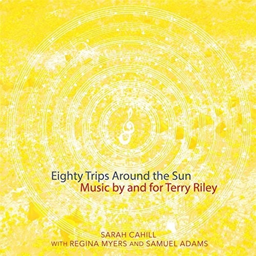 Sarah Cahill - Eighty Trips Around Sun: Music By & for