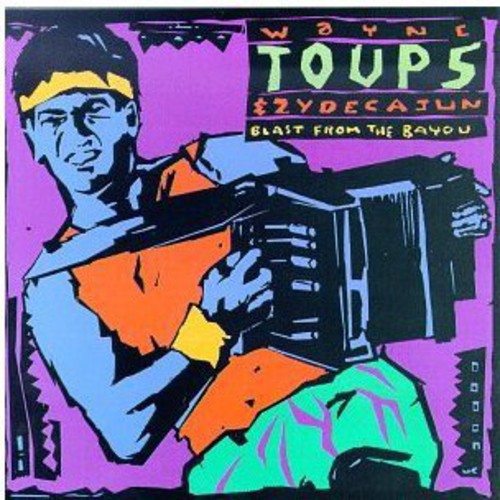 Wayne Toups & Zydecajun - Blast from the Bayou