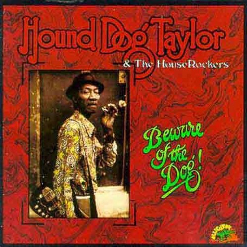 Hound Dog Taylor & the Houserockers - Beware of the Dog