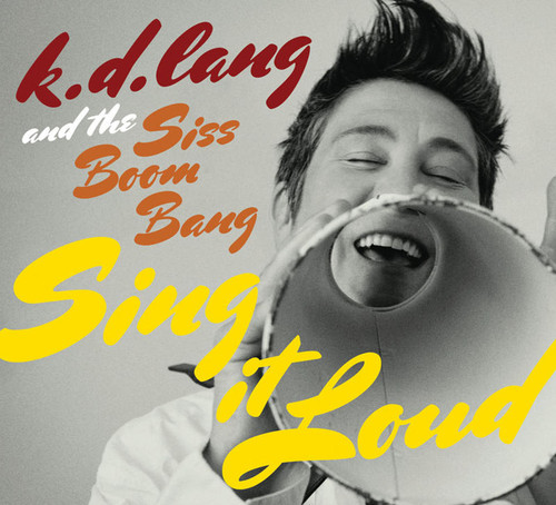 K Lang D & Siss Boom Bang - K.D. Lang and The Siss Boom Bang: Sing It Loud