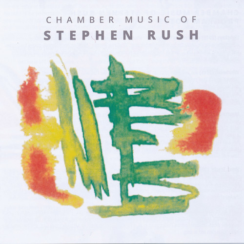 Chamber Music of Stephen Rush
