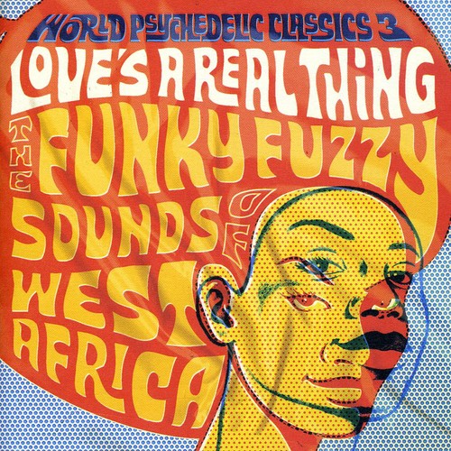 World Psychedelic - World Psychedelic Classics, Vol. 3: Love's A Real Thing: The Funky, Fuzzy Sounds Of West Africa