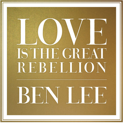 Ben Lee - Love Is the Great Rebellion