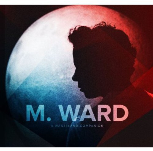 M. Ward - Wasteland Companion