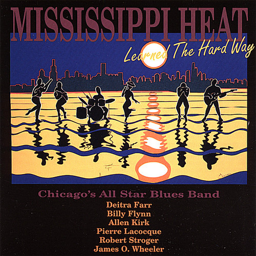 Mississippi Heat - Learned the Hard Way