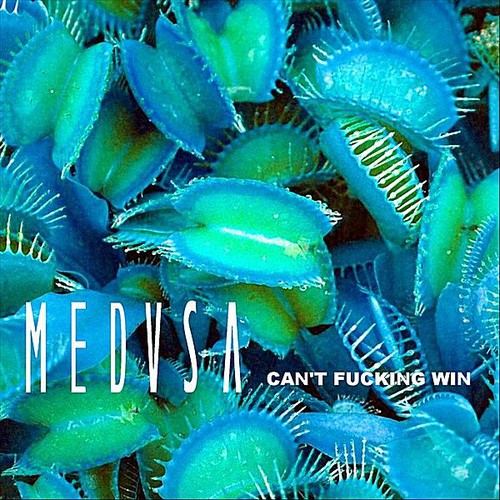 Medusa - Can't Fucking Win